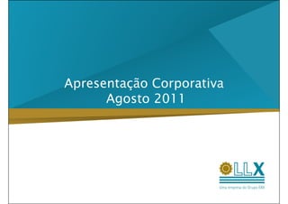 Apresentação Corporativa
      Agosto 2011
 