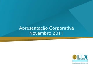 Apresentação Corporativa
    Novembro 2011
 