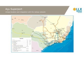 Açu Superport
Unique location and integration with the railway network
 