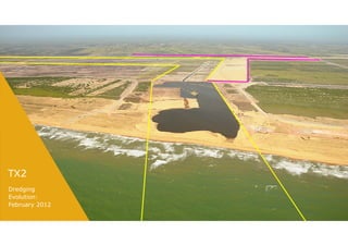 TX2
Dredging
Evolution:
February 2012
 