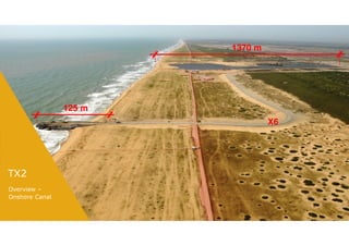 1370 m




                125 m
                                 X6




TX2
Overview –
Onshore Canal
 