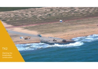 TX2
Starting the
breakwater
construction
 