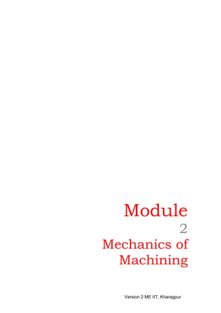 Module
          2
Mechanics of
  Machining

   Version 2 ME IIT, Kharagpur
 