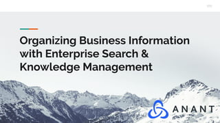 Organizing Business Information
with Enterprise Search &
Knowledge Management
 