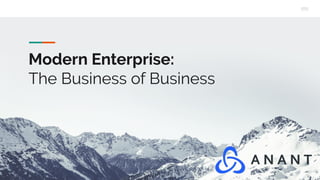 Modern Enterprise:
The Business of Business
 
