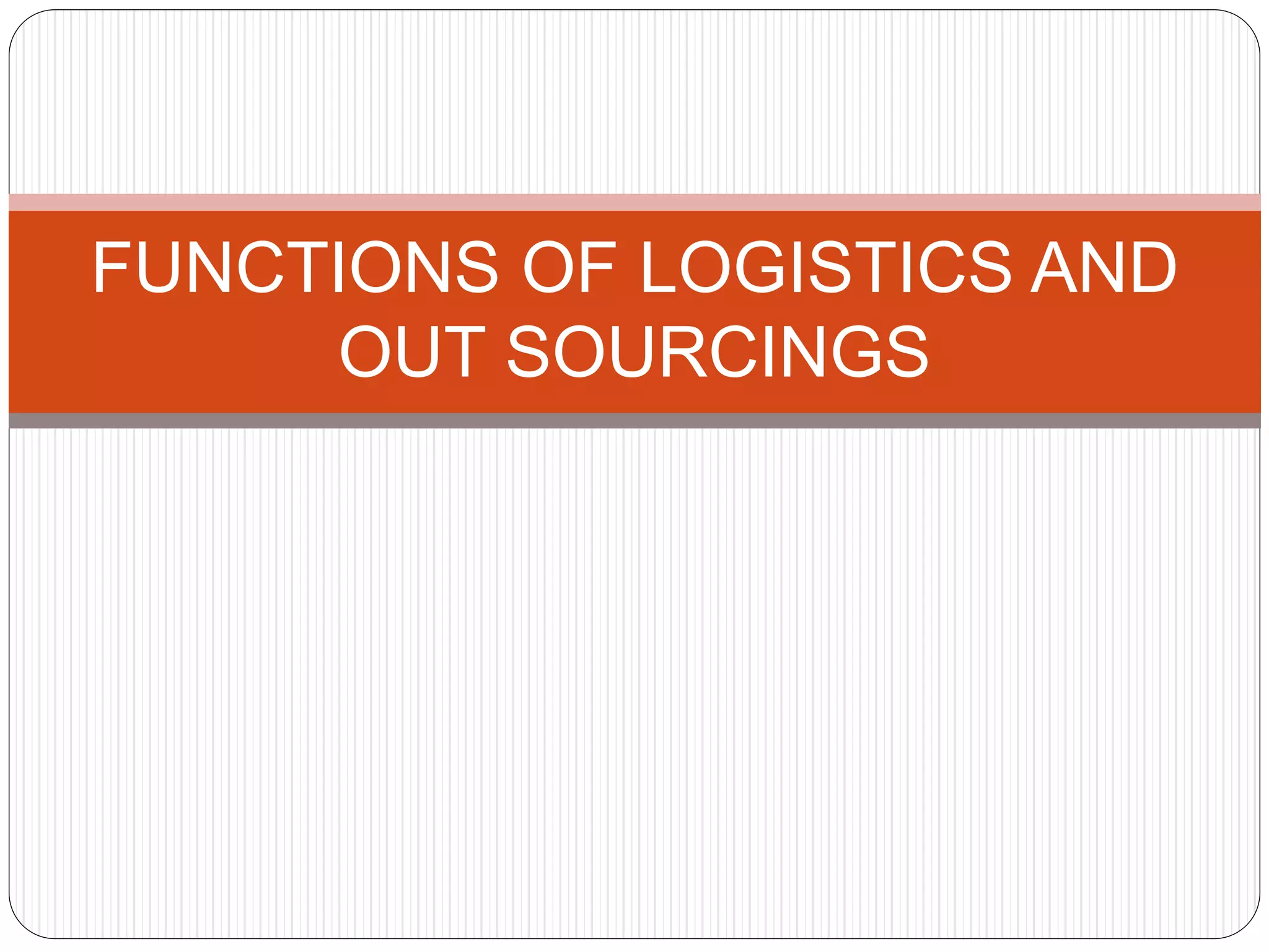 FUNCTIONS OF LOGISTICS MANAGEMENT AND OUTSOURCING PPT
