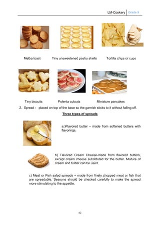 LM-Cookery Grade 9 
62 
Melba toast Tiny unsweetened pastry shells Tortilla chips or cups 
Tiny biscuits Polenta cutouts M...