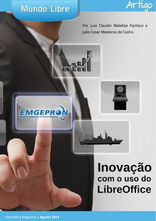 LibreOffice Magazine | Abril 2014 5
Mundo LibreMundo Libre Artigo
LibreOffice Magazine | Agosto 2014
Por Luiz Claudio Malafaia Pacheco e
Julio Cesar Medeiros de Castro
 
