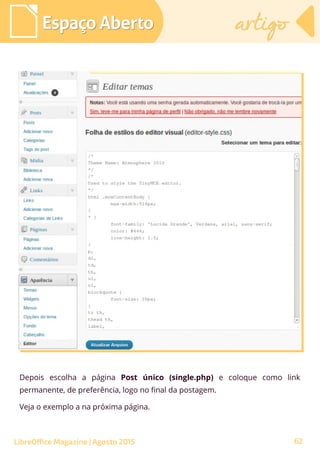 Espaço AbertoEspaço Aberto artigoartigo
LibreOffice Magazine | Agosto 2015
Depois escolha a página Post único (single.php) e coloque como link
permanente, de preferência, logo no final da postagem.
Veja o exemplo a na próxima página.
62
 