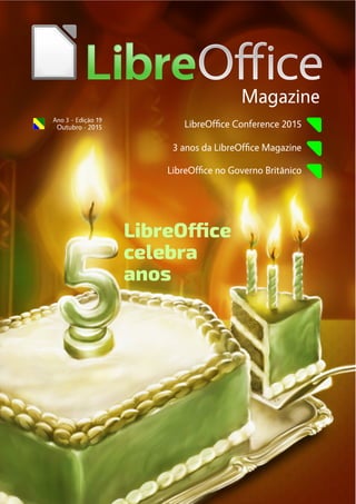 LibreOffice Conference 2015
3 anos da LibreOffice Magazine
LibreOffice no Governo Britânico
Magazine
LibreOffice
celebra
anos
 