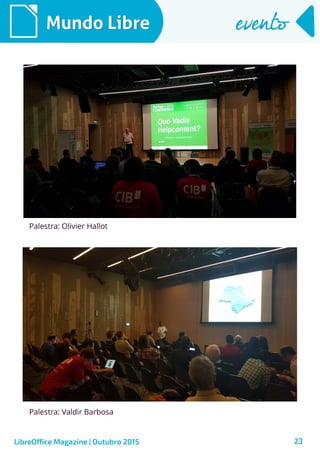 23
Mundo LibreMundo Libre eventoevento
Palestra: Olivier Hallot
LibreOffice Magazine | Outubro 2015
Palestra: Valdir Barbosa
 