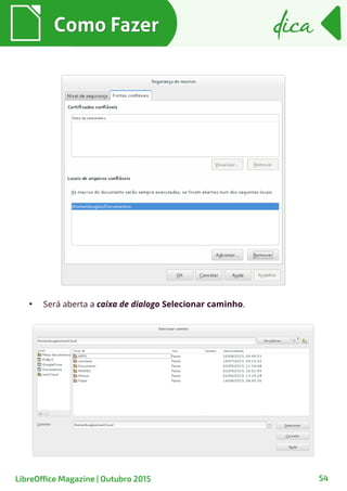 54
Como FazerComo Fazer dicadica
LibreOffice Magazine | Outubro 2015
●
Será aberta a caixa de dialogo Selecionar caminho.
 