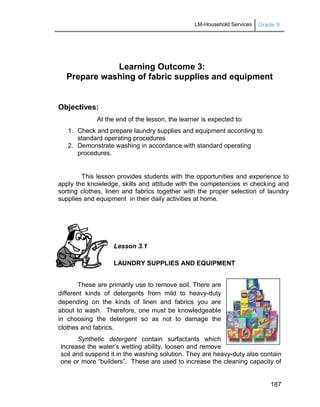 LM-Household Services Grade 9
187
Learning Outcome 3:
Prepare washing of fabric supplies and equipment
Objectives:
At the ...