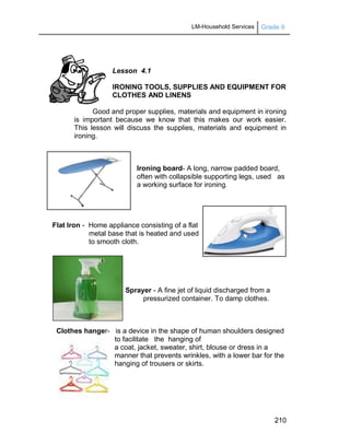 LM-Household Services Grade 9
210
Lesson 4.1
IRONING TOOLS, SUPPLIES AND EQUIPMENT FOR
CLOTHES AND LINENS
Good and proper ...