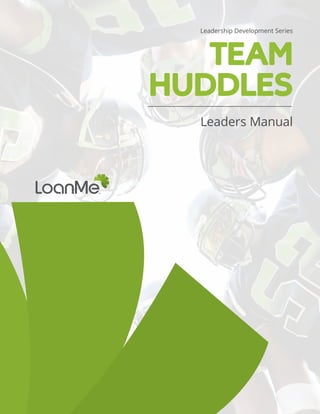 Leadership Development Series
TEAM
HUDDLES
Leaders Manual
 