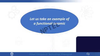 Let us take an example of
a functional ceramic
NPTEL
 