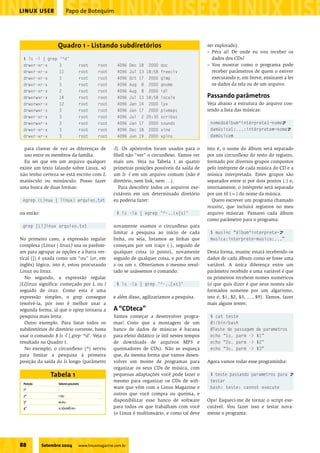 LINUX USER                  Papo de Botequim




                   Quadro 1 - Listando subdiretórios                                              ser explorado).
                                                                                                  – Péra aí! De onde eu vou receber os
 $ ls -l | grep    ‘^d’                                                                             dados dos CDs?
 drwxr-xr-x        3                root     root      4096    Dec   18 2000 doc                  – Vou mostrar como o programa pode
 drwxr-xr-x        11               root     root      4096    Jul   13 18:58 freeciv               receber parâmetros de quem o estiver
 drwxr-xr-x        3                root     root      4096    Oct   17 2000 gimp                   executando e, em breve, ensinarei a ler
 drwxr-xr-x        3                root     root      4096    Aug    8 2000 gnome                  os dados da tela ou de um arquivo.
 drwxr-xr-x        2                root     root      4096    Aug    8 2000 idl
 drwxrwxr-x        14               root     root      4096    Jul   13 18:58 locale              Passando parâmetros
 drwxrwxr-x        12               root     root      4096    Jan   14 2000 lyx                  Veja abaixo a estrutura do arquivo con-
 drwxrwxr-x        3                root     root      4096    Jan   17 2000 pixmaps              tendo a lista das músicas:
 drwxr-xr-x        3                root     root      4096    Jul    2 20:30 scribus
 drwxrwxr-x        3                root     root      4096    Jan   17 2000 sounds                nomedoálbum^intérprete1~nomeU
 drwxr-xr-x        3                root     root      4096    Dec   18 2000 xine                  damúsica1:...:intérpreten~nomeU
 drwxr-xr-x        3                root     root      4096    Jun   19 2000 xplns                 damúsican

  para clarear de vez as diferenças de               -l). Os apóstrofos foram usados para o       Isto é, o nome do álbum será separado
  uso entre os membros da família.                   Shell não “ver” o circunflexo. Vamos ver     por um circunflexo do resto do registro,
  Eu sei que em um arquivo qualquer                  mais um. Veja na Tabela 1 as quatro          formado por diversos grupos compostos
existe um texto falando sobre Linux, só              primeiras posições possíveis da saída de     pelo intérprete de cada música do CD e a
não tenho certeza se está escrito com L              um ls -l em um arquivo comum (não é          música interpretada. Estes grupos são
maiúsculo ou minúsculo. Posso fazer                  diretório, nem link, nem …).                 separados entre si por dois pontos (:) e,
uma busca de duas formas:                               Para descobrir todos os arquivos exe-     internamente, o intérprete será separado
                                                     cutáveis em um determinado diretório         por um til (~) do nome da música.
 egrep (Linux | linux) arquivo.txt                   eu poderia fazer:                               Quero escrever um programa chamado
                                                                                                  musinc, que incluirá registros no meu
ou então:                                              $ ls -la | egrep ‘^-..(x|s)’               arquivo músicas. Passarei cada álbum
                                                                                                  como parâmetro para o programa:
 grep [Ll]inux arquivo.txt                           novamente usamos o circunflexo para
                                                     limitar a pesquisa ao início de cada          $ musinc “álbum^interprete~U
No primeiro caso, a expressão regular                linha, ou seja, listamos as linhas que        musica:interprete~musica:...”
complexa (Linux | linux) usa os parênte-             começam por um traço (-), seguido de
ses para agrupar as opções e a barra ver-            qualquer coisa (o ponto), novamente          Desta forma, musinc estará recebendo os
tical (|) é usada como um “ou” (or, em               seguido de qualquer coisa, e por fim um      dados de cada álbum como se fosse uma
inglês) lógico, isto é, estou procurando             x ou um s. Obteríamos o mesmo resul-         variável. A única diferença entre um
Linux ou linux.                                      tado se usássemos o comando:                 parâmetro recebido e uma variável é que
   No segundo, a expressão regular                                                                os primeiros recebem nomes numéricos
[Ll]inux significa: começado por L ou l                $ ls -la | grep ‘^-..[xs]’                 (o que quis dizer é que seus nomes são
seguido de inux. Como esta é uma                                                                  formados somente por um algarismo,
expressão simples, o grep consegue                   e além disso, agilizaríamos a pesquisa.      isto é, $1, $2, $3, …, $9). Vamos, fazer
resolvê-la, por isso é melhor usar a                                                              mais alguns testes:
segunda forma, já que o egrep tornaria a             A “CDteca”
pesquisa mais lenta.                                 Vamos começar a desenvolver progra-           $ cat teste
   Outro exemplo. Para listar todos os               mas! Creio que a montagem de um               #!/bin/bash
subdiretórios do diretório corrente, basta           banco de dados de músicas é bacana            #Teste de passagem    de parametros
usar o comando $ ls -l | grep ‘^d’. Veja o           para efeito didático (e útil nestes tempos    echo “1o. parm ->     $1”
resultado no Quadro 1.                               de downloads de arquivos MP3 e                echo “2o. parm ->     $2”
   No exemplo, o circunflexo (^) serviu              queimadores de CDs). Não se esqueça           echo “3o. parm ->     $3”
para limitar a pesquisa à primeira                   que, da mesma forma que vamos desen-
posição da saída do ls longo (parâmetro              volver um monte de programas para            Agora vamos rodar esse programinha:
                                                     organizar os seus CDs de música, com
               Tabela 1                              pequenas adaptações você pode fazer o         $ teste passando parametros para U
                                                     mesmo para organizar os CDs de soft-          testar
 Posição           Valores possíveis
 1ª                -
                                                     ware que vêm com a Linux Magazine e           bash: teste: cannot execute
 2ª                r ou -
                                                     outros que você compra ou queima, e
 3ª                w ou -                            disponibilizar esse banco de software        Ops! Esqueci-me de tornar o script exe-
 4ª                x,s(suid) ou -                    para todos os que trabalham com você         cutável. Vou fazer isso e testar nova-
                                                     (o Linux é multiusuário, e como tal deve     mente o programa:




88          Setembro 2004           www.linuxmagazine.com.br
 
