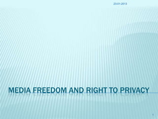 23-01-2013

MEDIA FREEDOM AND RIGHT TO PRIVACY
1

 