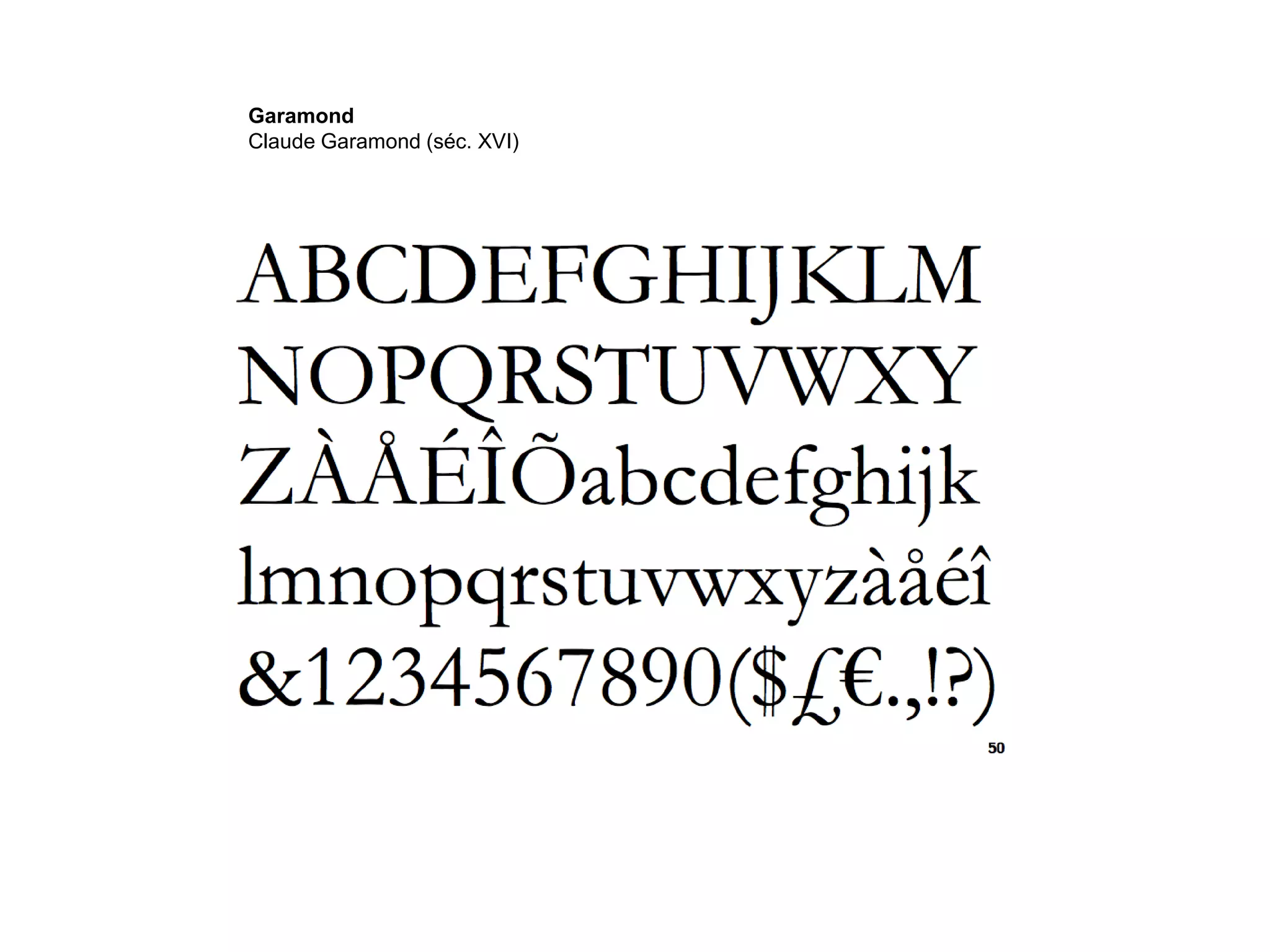 Garamond
Claude Garamond (séc. XVI)
 