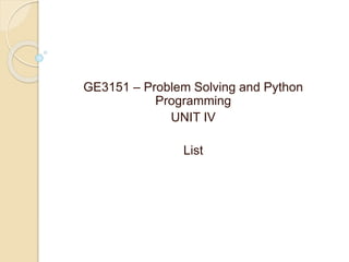 GE3151 – Problem Solving and Python
Programming
UNIT IV
List
 