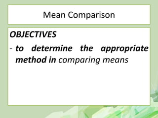 Mean Comparison
OBJECTIVES
- to determine the appropriate
method in comparing means
 