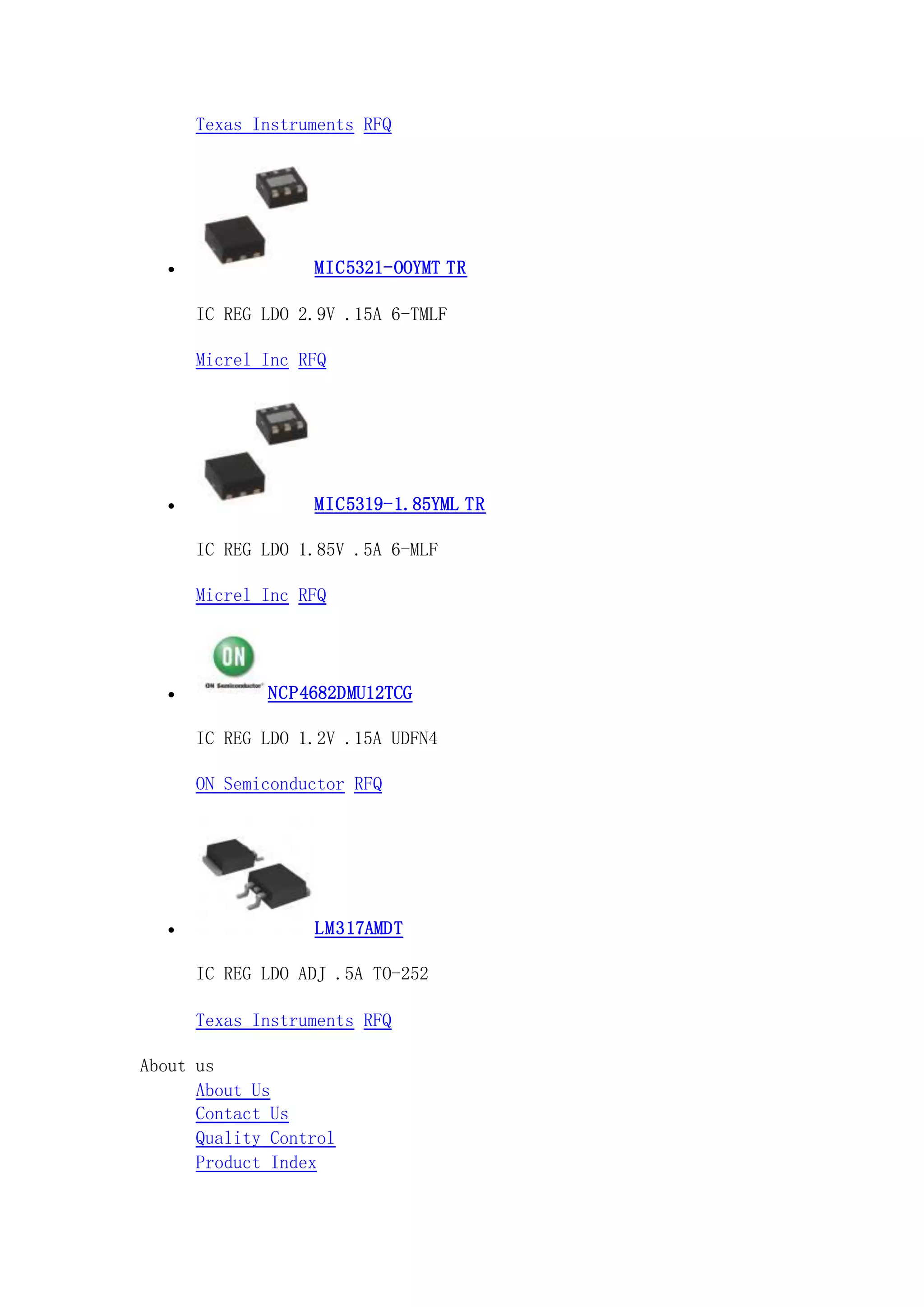 Texas Instruments RFQ
 MIC5321-OOYMT TR
IC REG LDO 2.9V .15A 6-TMLF
Micrel Inc RFQ
 MIC5319-1.85YML TR
IC REG LDO 1.85V .5A 6-MLF
Micrel Inc RFQ
 NCP4682DMU12TCG
IC REG LDO 1.2V .15A UDFN4
ON Semiconductor RFQ
 LM317AMDT
IC REG LDO ADJ .5A TO-252
Texas Instruments RFQ
About us
About Us
Contact Us
Quality Control
Product Index
 
