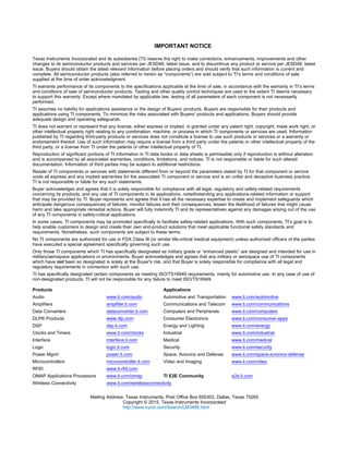 IMPORTANT NOTICE
Texas Instruments Incorporated and its subsidiaries (TI) reserve the right to make corrections, enhancements, improvements and other
changes to its semiconductor products and services per JESD46, latest issue, and to discontinue any product or service per JESD48, latest
issue. Buyers should obtain the latest relevant information before placing orders and should verify that such information is current and
complete. All semiconductor products (also referred to herein as “components”) are sold subject to TI’s terms and conditions of sale
supplied at the time of order acknowledgment.
TI warrants performance of its components to the specifications applicable at the time of sale, in accordance with the warranty in TI’s terms
and conditions of sale of semiconductor products. Testing and other quality control techniques are used to the extent TI deems necessary
to support this warranty. Except where mandated by applicable law, testing of all parameters of each component is not necessarily
performed.
TI assumes no liability for applications assistance or the design of Buyers’ products. Buyers are responsible for their products and
applications using TI components. To minimize the risks associated with Buyers’ products and applications, Buyers should provide
adequate design and operating safeguards.
TI does not warrant or represent that any license, either express or implied, is granted under any patent right, copyright, mask work right, or
other intellectual property right relating to any combination, machine, or process in which TI components or services are used. Information
published by TI regarding third-party products or services does not constitute a license to use such products or services or a warranty or
endorsement thereof. Use of such information may require a license from a third party under the patents or other intellectual property of the
third party, or a license from TI under the patents or other intellectual property of TI.
Reproduction of significant portions of TI information in TI data books or data sheets is permissible only if reproduction is without alteration
and is accompanied by all associated warranties, conditions, limitations, and notices. TI is not responsible or liable for such altered
documentation. Information of third parties may be subject to additional restrictions.
Resale of TI components or services with statements different from or beyond the parameters stated by TI for that component or service
voids all express and any implied warranties for the associated TI component or service and is an unfair and deceptive business practice.
TI is not responsible or liable for any such statements.
Buyer acknowledges and agrees that it is solely responsible for compliance with all legal, regulatory and safety-related requirements
concerning its products, and any use of TI components in its applications, notwithstanding any applications-related information or support
that may be provided by TI. Buyer represents and agrees that it has all the necessary expertise to create and implement safeguards which
anticipate dangerous consequences of failures, monitor failures and their consequences, lessen the likelihood of failures that might cause
harm and take appropriate remedial actions. Buyer will fully indemnify TI and its representatives against any damages arising out of the use
of any TI components in safety-critical applications.
In some cases, TI components may be promoted specifically to facilitate safety-related applications. With such components, TI’s goal is to
help enable customers to design and create their own end-product solutions that meet applicable functional safety standards and
requirements. Nonetheless, such components are subject to these terms.
No TI components are authorized for use in FDA Class III (or similar life-critical medical equipment) unless authorized officers of the parties
have executed a special agreement specifically governing such use.
Only those TI components which TI has specifically designated as military grade or “enhanced plastic” are designed and intended for use in
military/aerospace applications or environments. Buyer acknowledges and agrees that any military or aerospace use of TI components
which have not been so designated is solely at the Buyer's risk, and that Buyer is solely responsible for compliance with all legal and
regulatory requirements in connection with such use.
TI has specifically designated certain components as meeting ISO/TS16949 requirements, mainly for automotive use. In any case of use of
non-designated products, TI will not be responsible for any failure to meet ISO/TS16949.
Products Applications
Audio www.ti.com/audio Automotive and Transportation www.ti.com/automotive
Amplifiers amplifier.ti.com Communications and Telecom www.ti.com/communications
Data Converters dataconverter.ti.com Computers and Peripherals www.ti.com/computers
DLP® Products www.dlp.com Consumer Electronics www.ti.com/consumer-apps
DSP dsp.ti.com Energy and Lighting www.ti.com/energy
Clocks and Timers www.ti.com/clocks Industrial www.ti.com/industrial
Interface interface.ti.com Medical www.ti.com/medical
Logic logic.ti.com Security www.ti.com/security
Power Mgmt power.ti.com Space, Avionics and Defense www.ti.com/space-avionics-defense
Microcontrollers microcontroller.ti.com Video and Imaging www.ti.com/video
RFID www.ti-rfid.com
OMAP Applications Processors www.ti.com/omap TI E2E Community e2e.ti.com
Wireless Connectivity www.ti.com/wirelessconnectivity
Mailing Address: Texas Instruments, Post Office Box 655303, Dallas, Texas 75265
Copyright © 2015, Texas Instruments Incorporated
http://www.kynix.com/Search/LM3488.html
 