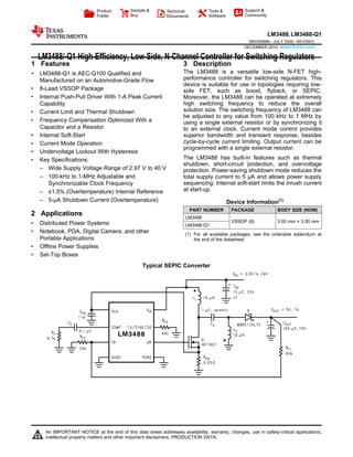 Product
Folder
Sample &
Buy
Technical
Documents
Tools &
Software
Support &
Community
LM3488 LM3488-Q1,
SNVS089N –JULY 2000–REVISED
DECEMBER 2014 www.kynix.com
LM3488/-Q1 High-Efficiency, Low-Side, N-Channel Controller for Switching Regulators
1 Features 3 Description
The LM3488 is a versatile low-side N-FET high-1• LM3488-Q1 is AEC-Q100 Qualified and
performance controller for switching regulators. ThisManufactured on an Automotive-Grade Flow
device is suitable for use in topologies requiring low-
• 8-Lead VSSOP Package side FET, such as boost, flyback, or SEPIC.
• Internal Push-Pull Driver With 1-A Peak Current Moreover, the LM3488 can be operated at extremely
high switching frequency to reduce the overallCapability
solution size. The switching frequency of LM3488 can• Current Limit and Thermal Shutdown
be adjusted to any value from 100 kHz to 1 MHz by
• Frequency Compensation Optimized With a using a single external resistor or by synchronizing it
Capacitor and a Resistor to an external clock. Current mode control provides
• Internal Soft-Start superior bandwidth and transient response, besides
cycle-by-cycle current limiting. Output current can be• Current Mode Operation
programmed with a single external resistor.
• Undervoltage Lockout With Hysteresis
The LM3488 has built-in features such as thermal• Key Specifications:
shutdown, short-circuit protection, and overvoltage
– Wide Supply Voltage Range of 2.97 V to 40 V protection. Power-saving shutdown mode reduces the
– 100-kHz to 1-MHz Adjustable and total supply current to 5 µA and allows power supply
sequencing. Internal soft-start limits the inrush currentSynchronizable Clock Frequency
at start-up.– ±1.5% (Overtemperature) Internal Reference
– 5-µA Shutdown Current (Overtemperature) Device Information(1)
PART NUMBER PACKAGE BODY SIZE (NOM)
2 Applications
LM3488
VSSOP (8) 3.00 mm × 3.00 mm• Distributed Power Systems LM3488-Q1
• Notebook, PDA, Digital Camera, and other (1) For all available packages, see the orderable addendum at
Portable Applications the end of the datasheet.
• Offline Power Supplies
• Set-Top Boxes
Typical SEPIC Converter
1
An IMPORTANT NOTICE at the end of this data sheet addresses availability, warranty, changes, use in safety-critical applications,
intellectual property matters and other important disclaimers. PRODUCTION DATA.
 