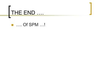 THE END ….
 …. Of SPM …!
 