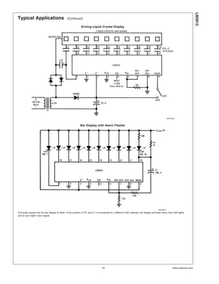 Typical Applications (Continued)
Driving Liquid Crystal Display
00510426
Bar Display with Alarm Flasher
00510427
Full-scale causes the full bar display to flash. If the junction of R1 and C1 is connected to a different LED cathode, the display will flash when that LED lights,
and at any higher input signal.
LM3915
www.national.com19
 