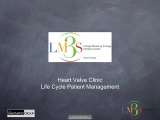 Heart Valve Clinic
Life Cycle Patient Management
ConfidentialConfidential
 