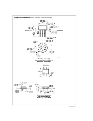 Physical Dimensions   inches (millimeters) unless otherwise noted




                                   Metal Can Package (H)
                             Order Number LM567H or LM567CH
                                 NS Package Number H08C




                                  Small Outline Package (M)
                                   Order Number LM567CM
                                  NS Package Number M08A




                                                7                   www.national.com
 