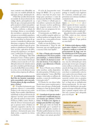 CORPORATE | Red Hat




     num contexto mais difundido, ou             O ciclo de lançamentos mais          O modelo de segurança do Linux
     seja, com um modelo definido de          longo do RHEL (18 a 24 meses)           protege os usuários mais ingênuos
     operação, serviços, atualizações etc.    oferece uma base de prazo mais          de si mesmos, evitando que com-
        A Red Hat acredita firmemente         longo para amortizar o custo do         prometam seus sistemas imediata e
     no modelo de desenvolvimento de          treinamento Red Hat. A realidade        constantemente.
     código aberto, principalmente na         é que o Fedora é voltado para os           Abrir uma janela de terminal e
     ideia de que a inovação promovida        inovadores e pioneiros da adoção        digitar yum install blender não é
     pelos usuários é a fonte mais podero-    que desejam resolver problemas          difícil a ponto de levar o usuário a
     sa, escalável e confiável de inovação.   que ninguém jamais resolveu. É          dizer: “jamais vou tentar aprender
        Porém, conforme a adoção de           difícil criar um programa de trei-      a usar o Blender porque o processo
     tecnologia alterna as necessidades       namento para isso.                      de instalação é muito complicado”.
     dos inovadores e pioneiros da ado-          O treinamento em RHEL per-              Quando descobri o projeto Miro
     ção para as necessidades populares,      mite ao público popular aplicar as      no FISL, entrei no meu sistema
     diversas empresas perdem interesse       melhores práticas ao longo de vários    Fedora e digitei yum install Miro e
     em se especializar na forma de ge-       casos de uso, e essas práticas levam    instalei o software. O que poderia
     renciar o conteúdo de software que       tempo para desenvolver.                 ser mais fácil?
     direciona a empresa. Elas desejam           Então, no caso do Fedora, o me-
     uma fonte confiável capaz de acom-       lhor treinamento é “Faça! Se não        LMÈ Poderia existir alguma colabo-
     panhar as plataformas de hardware        funcionar, que seja rápido para que     ração entre o Fedora e o CentOS?
     mais recentes, aplicativos de ISVs,      o sucesso venha mais rápido!”.          E quanto a unificar os sistemas de
     ameaças de segurança e, em alguns                                                gerenciamento de bugs com ou-
     casos, certificações de segurança.       LMÈ Fato: o Ubuntu está se tornando     tras distribuições GNU/Linux para
        As duas abordagens (Red Hat           a distribuição GNU/Linux padrão         evitar resolver o mesmo problema
     Enterprise Linux e Fedora) podem         para desktops, e o Fedora também        várias vezes?
     conviver, como mostra o fato de que      tem o objetivo de alcançar os usuá-     MTÈ Eu costumava falar muito sobre
     o Fedora cresceu mais de 100% (me-       rios não técnicos. Com relação ao       isso, mas fui informado por várias
     dido pelo número de visitantes únicos    projeto, o que diferencia o Ubuntu      pessoas que mesmo que conseguís-
     por mês) e também pelo fato de que       do Fedora?                              semos unificar os sistemas de rastre-
     a receita da Red Hat cresceu duran-      MTÈ Nem o Ubuntu nem o Fedora           amento de bugs num único banco
     te a crise, em vez de diminuir como      estão sozinhos: ambos dependem          de dados, o verdadeiro problema
     muitas outras empresas de software.      de outros projetos. O Fedora é a res-   seria fazer o mantenedor certo to-
                                              posta à pergunta: “como a Red Hat       mar a ação certa com relação a sua
     LMÈ As certificações profissionais da    integra e testa todos os milhares de    distribuição. Se ele tiver o relacio-
     Red Hat são bastante respeitadas         projetos, e como ela contribui para     namento correto com os projetos
     pela comunidade e pelo mercado.          a inovação neles?”.                     originais (o que creio que o Fedora
     Existem planos de algo semelhante           O Ubuntu fez um ótimo traba-         faz), os bugs não se multiplicarão
     para o Fedora?                           lho de trazer novos usuários para o     desnecessariamente. Se um man-
        MTÈ O melhor treinamento que          Linux, mas acho que o Fedora pode       tenedor de distribuição não puder
     podemos oferecer à comunidade            enriquecer a base de desenvolvedo-      gastar seu tempo relatando um bug
     Fedora é o de como ser um contri-        res no Linux e no Código Aberto.        para o projeto original, talvez ele
     buidor. Nesse sentido, a Red Hat tem                                             não seja a pessoa mais adequada
     trabalhado no desenvolvimento de         LMÈ A instalação de pacotes ainda é     para essa função. n
     algumas “receitas” para comunida-        a tarefa mais complicada para no-
     des, além de realizar eventos como       vos usuários que adotam o GNU/
     FUDcons, FADs e outros. Porém, a         Linux. O Fedora tem alguma es-
     ideia de oferecer treinamento para       tratégia para facilitar essa etapa?      Gostou do artigo?
     que as pessoas usem o Fedora em          MTÈ Acho que existe um limite de         Queremos ouvir sua opinião.
     contexto corporativo não faz sen-        complexidade que é aceitável no          Fale conosco em
     tido: assim que terminássemos de         mundo real. Quantos usuários no          cartas@linuxmagazine.com.br
     atualizar o treinamento para uma         Windows podem baixar um vírus ou         Este artigo no nosso site:
     dada versão, a seguinte já a torna-      outro software malicioso com um ou       http://lnm.com.br/article/3020
     ria obsoleta.                            dois cliques sem jamais perceber?


28                                                                                                  http://www.linuxmagazine.com.br
 