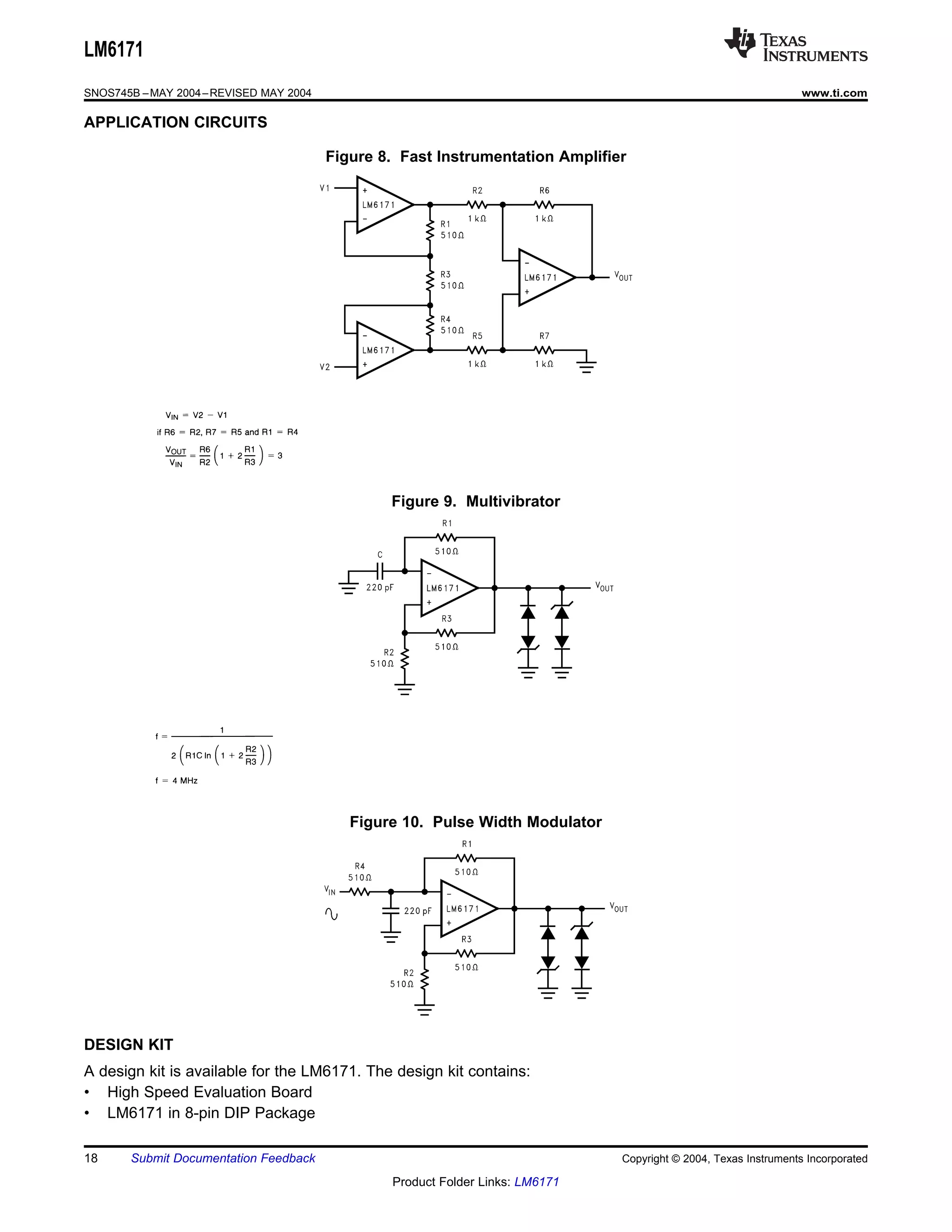 LM6171
SNOS745B – MAY 2004 – REVISED MAY 2004                                                                             www.ti.com

APPLICATION CIRCUITS

                                         Figure 8. Fast Instrumentation Amplifier




                                                 Figure 9. Multivibrator




                                            Figure 10. Pulse Width Modulator




DESIGN KIT
A design kit is available for the LM6171. The design kit contains:
• High Speed Evaluation Board
• LM6171 in 8-pin DIP Package

18     Submit Documentation Feedback                                            Copyright © 2004, Texas Instruments Incorporated

                                                 Product Folder Links: LM6171
 