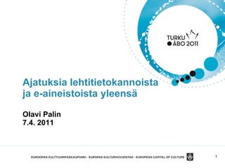 Ajatuksia lehtitietokannoista  ja e-aineistoista yleensä Olavi Palin 7.4. 2011 