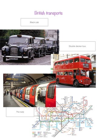 British transports
Black cab
Double decker bus.
The tube
 