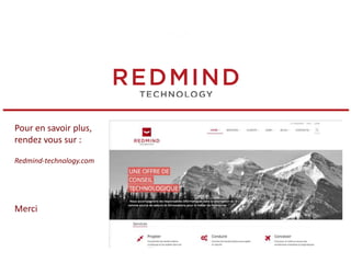 > Auteur(s) : > Date :
Pour en savoir plus,
rendez vous sur :
Redmind-technology.com
Merci
 