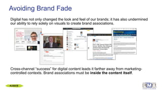 Avoiding Brand Fade
Digital has not only changed the look and feel of our brands; it has also undermined
our ability to re...