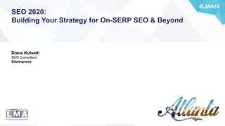 Diane Kulseth
SEO Consultant
Siteimprove
SEO 2020:
Building Your Strategy for On-SERP SEO & Beyond
 