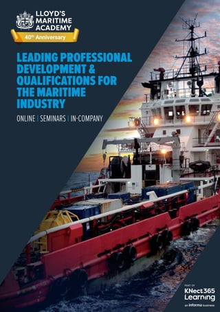 A
LEADING PROFESSIONAL
DEVELOPMENT &
QUALIFICATIONS FOR
THE MARITIME
INDUSTRY
ONLINE I SEMINARS I IN-COMPANY
 