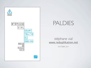 PALDIES

   stéphane vial
www.reduplikation.net
      OCTOBER, 2011
 