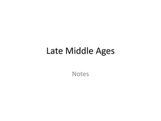 Late Middle Ages
Notes
 