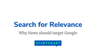 Search for Relevance
Why News should target Google
 