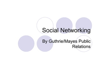 Social Networking By Guthrie/Mayes Public Relations 