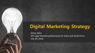 Ginny Allen
DIY Legal Marketing Bootcamp for Solos and Small Firms
July 29, 2016
Digital Marketing Strategy
 