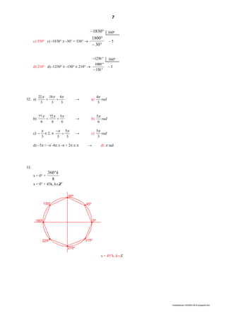 7
lmat02estudo-140325212816-phpapp02.doc
c) 330° c) -1830° @ -30° = 330° 



30
1800
1830
– 5
d) 210° d) -1230° @ -150° @ 210° 


150
º1080
1230
– 3
32. a)
3
4
3
18
3
22 
 → a) rad
π
3
4
b)
6
5
6
72
6
77 
 → b) rad
6
5
c)
3

 @ 2. 
3
5
3



→ c) rad
3
5
d) - 5 = - -4 @ - + 2 @  → d) rad
33.
x = 0° +
8
360 k
x = 0° + 45k, kZ
x = 45°k, kZ
90º
45º
0º
315º
270º
225º
180º
135º
360º
360º
 