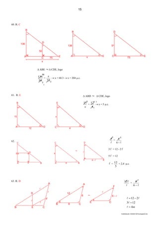 4
lmat02estudo-140325212816-phpapp02.doc
60. R: C
61. R: E
62.
63. R: D
 ABE ~  CDE, logo
50
136 =
75
x
 x = 68.3  x = 204 .c.
68
2
1
3
 ABD ~  CDE, logo
x
15
=
4
12
 x = 5 .c.
2
3 1
1

4
=
6
6
3  = 12 - 2 
5  = 12
 =
5
12 = 2,4 .c.
3

12 =
6
6
m4
123
212






15
B
D
EA
C
50
75
136
x
B
EA x
136
D
EC
75
5º
B
DA
12
15
E
DC 4
x
5
1
B E C
F

D

A


A
6
C8B
12
~
E C
6 - 
F

C
BA F
E
D
C
BA 6
4
~
D
BF 6 - 

 