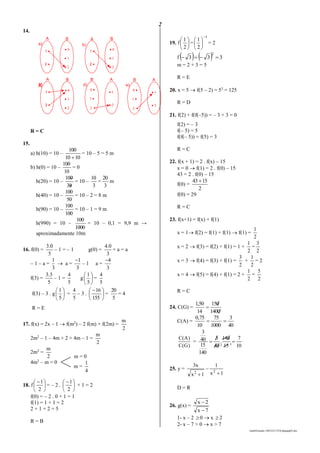 2
lmat03estudo-140325213554-phpapp02.doc
14.
1 ·
2 ·
· 0
· 1
· 2
a)
A B
1 ·
2 ·
· 0
· 1
· 2
b)
A B
1 ·
2 ·
· 0
· 1
· 2
c)
A B
X
· 1
· 2
d)
AB
0 ·
1 ·
2 ·
· 1
· 2
e)
AB
0 ·
1 ·
2 ·
R = C
15.
a) h(10) = 10 –
1010
100

= 10 – 5 = 5 m
b) h(0) = 10 –
10
100
= 0
h(20) = 10 –
30
100
= 10 –
3
10
=
3
20
m
h(40) = 10 –
50
100
= 10 – 2 = 8 m
h(90) = 10 –
100
100
= 10 – 1 = 9 m
h(990) = 10 –
1000
100
= 10 – 0,1 = 9,9 m →
aproximadamente 10m
16. f(0) =
5
0.3
– 1 = – 1 g(0) =
3
0.4
+ a = a
– 1 – a =
3
1
 a =
3
1
– 1 a =
3
4
f(3) =
5
3.3
– 1 =
5
4
g 





5
1
=
5
4
f(3) – 3 . g 





5
1
=
5
4
– 3 . 




 
155
16
=
5
20
= 4
R = E
17. f(x) = 2x – 1  f(m2
) – 2 f(m) + f(2m) =
2
m
2m2
– 1 – 4m + 2 + 4m – 1 =
2
m
2m2
=
2
m
4m2
– m = 0
18. f 




 
2
1
= – 2 . 




 
2
1
+ 1 = 2
f(0) = – 2 . 0 + 1 = 1
f(1) = 1 + 1 = 2
2 + 1 + 2 = 5
R = B
19. f 





2
1
=
1
2
1







= 2
f     333
2

m = 2 + 3 = 5
R = E
20. x = 5  f(5 – 2) = 53
= 125
R = D
21. f(2) + f(f(–5)) = – 3 + 3 = 0
f(2) = – 3
f(– 5) = 5
f(f(– 5)) = f(5) = 3
R = C
22. f(x + 1) = 2 . f(x) – 15
x = 0  f(1) = 2 . f(0) – 15
43 = 2 . f(0) – 15
f(0) =
2
1543 
f(0) = 29
R = C
23. f(x+1) = f(x) + f(1)
x = 1 f(2) = f(1) + f(1)  f(1) =
2
1
x = 2  f(3) = f(2) + f(1) = 1 +
2
1
=
2
3
x = 3  f(4) = f(3) + f(1) =
2
3
+
2
1
= 2
x = 4  f(5) = f(4) + f(1) = 2 +
2
1
=
2
5
R = C
24. C(G) =
1400
150
14
50,1

C(A) =
40
3
1000
75
10
75,0

)G(C
)A(C
=
10
7
15
140
.
40
3
140
15
40
3

25. y =
1x
x3
2

–
1x
1
2

D = R
26. g(x) =
7x
2x


1- x – 2  0  x  2
2- x – 7 > 0  x > 7
m = 0
m =
4
1
2 5
 