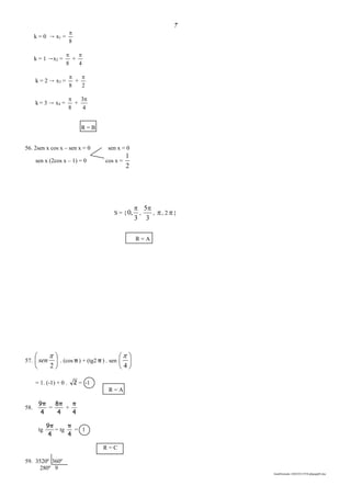 7
lmat03estudo-140325213554-phpapp02.doc
k = 0 → x1 =
8

k = 1 →x2 =
8

+
4

k = 2 → x3 =
8

+
2

k = 3 → x4 =
8

+
4
3
R = B
56. 2sen x cos x – sen x = 0 sen x = 0
sen x (2cos x – 1) = 0 cos x =
2
1
S = {
3
,0

,
3
5
, , 2 }
R = A
57. 





2

sen . (cos π) + (tg2 π) . sen 





4

= 1. (-1) + 0 . 2 = -1
R = A
58.
4
π9
=
4
π8
+
4
π
tg
4
π9
= tg
4
π
= 1
R = C
59. 3520º 360º
280º 9
 