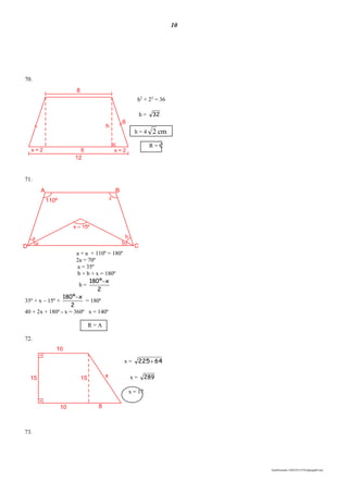 10
lmat03estudo-140325213554-phpapp02.doc
8
6
h
12
x = 2 8 x = 2
A B
D C
110º x
x – 15º
b
b
a
a
10
x
810
15 15
70.
h2
+ 22
= 36
h = 32
h = 4 cm2
R = C
71.
a + a + 110º = 180º
2a = 70º
a = 35º
b + b + x = 180º
b =
2
xº180 
35º + x – 15º +
2
xº180 
= 180º
40 + 2x + 180º - x = 360º x = 140º
R = A
72.
x = 64225
x = 289
x = 17
73.
 